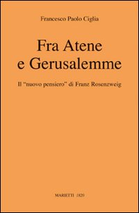 Fra Atene e Gerusalemme. Il «nuovo pensiero» di Franz Rosenzweig