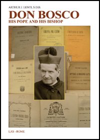 Don Bosco. His pope and his bishop. The trials of a founder