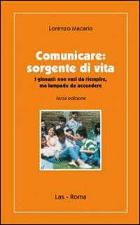 Comunicare. Sorgente di vita. I giovani non vasi da riempire, ma lampae da accendere