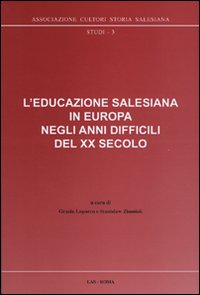 L'educazione salesiana in Europa negli anni difficili del XX secolo. Con CD-ROM