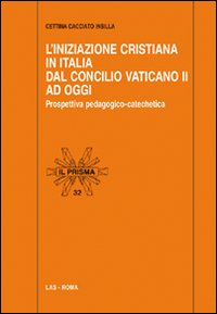 L'Iniziazione cristiana in Italia dal Concilio Vaticano II ad oggi. Prospettiva pedagogico-catechetica