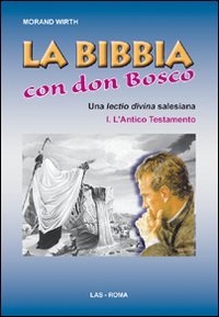 La Bibbia con Don Bosco. Una lectio divina salesiana. Vol. 1: L'Antico Testamento