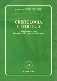 Cristologia e teologia. Miscellanea di studi in onore di s. e. mons. Angelo Amato