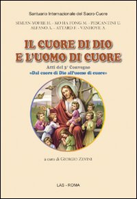 Il cuore di Dio e l'uomo di cuore. Atti del 3° Convegno «Dal cuore di Dio all'uomo di cuore»