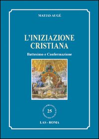 L'iniziazione cristiana. Battesimo e confermazione