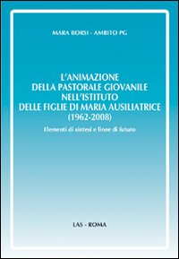 L'animazione della pastorale giovanile nell'Istituto delle Figlie di Maria Ausiliatrice (1962-2008). Elementi di sintesi e linee di futuro