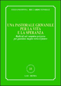 Una pastorale giovanile per la vita e la speranza. Radicati sul cammino percorso per guardare meglio verso il futuro