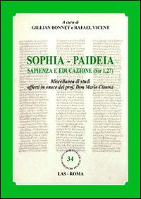 Sophia. Paideia sapienza e educazione (Sir 1,27). Miscellanea di studi offerti in onore del prof. Don Mario Cimosa. Ediz. multilingue