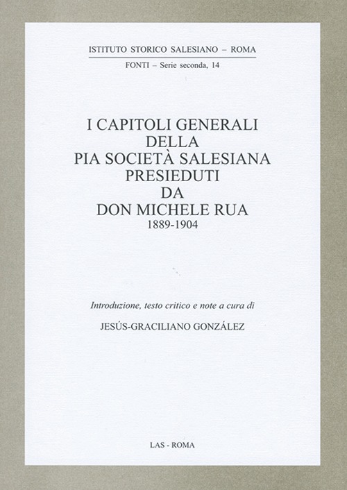 I capitoli generali della Pia Società salesiana presieduti da don Michele Rua 1889-1904