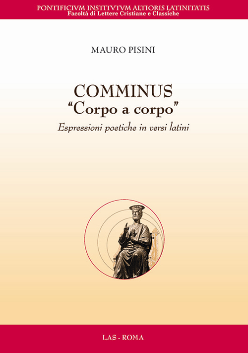 Comminus «corpo a corpo». Espressioni poetiche in versi latini. Testo latino a fronte