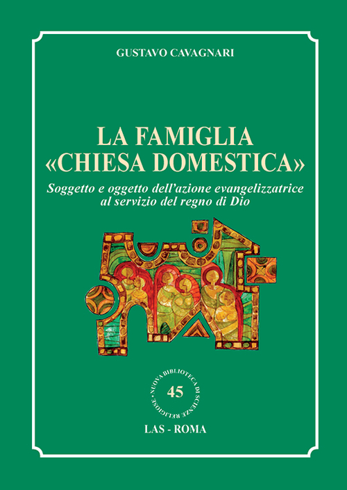 La famiglia «chiesa domestica». Soggetto e oggetto dell'azione evangelizzatrice al servizio del regno di Dio