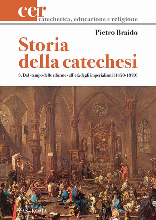 Storia della catechesi. Vol. 3: Dal tempo delle riforme all'età degli imperialismi (1450-1870)