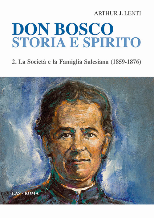 Don Bosco. Storia e spirito. Vol. 2: La società e la famiglia salesiana (1859-1876)