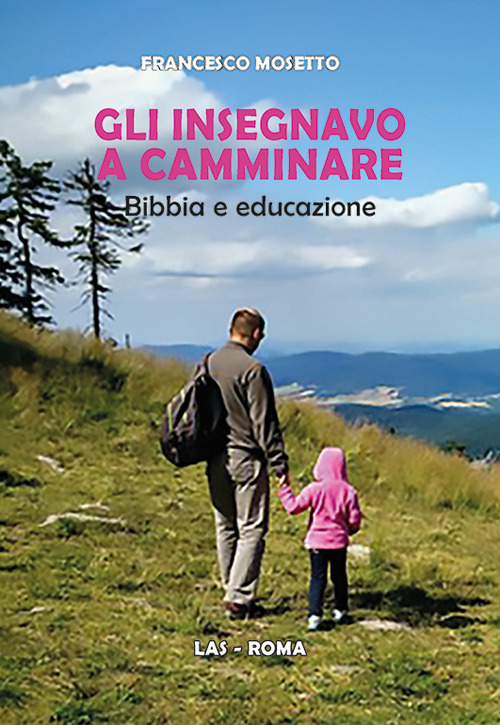 Gli insegnavo a camminare. Bibbia e educazione