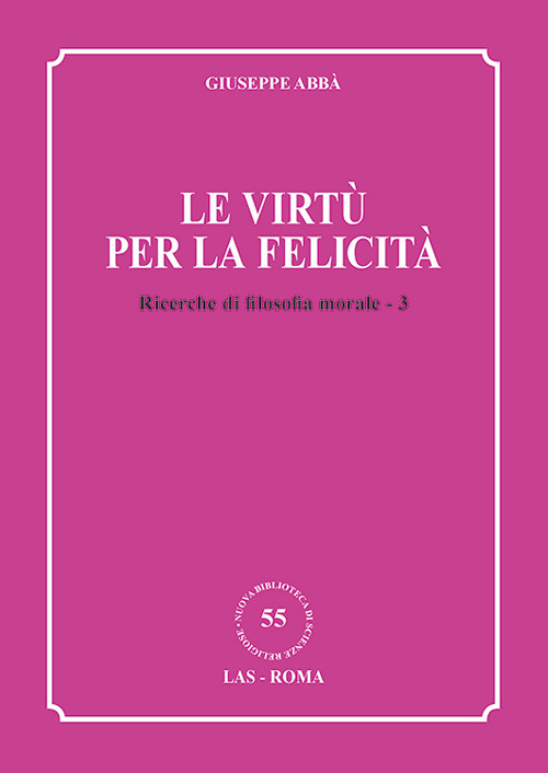 Ricerche di filosofia morale. Vol. 3: Le virtù per la felicità