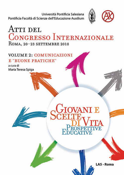 Giovani e scelte di vita. Prospettive educative. Atti del Congresso Internazionale (Roma, 20-23 Settembre 2018). Vol. 2: Comunicazioni e «buone pratiche»