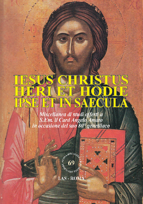 Iesus Christus heri et hodie ipse et in saecula. Miscellanea di studi offerti a S.Em. il Card. Angelo Amato in occasione del suo 80° genetliaco