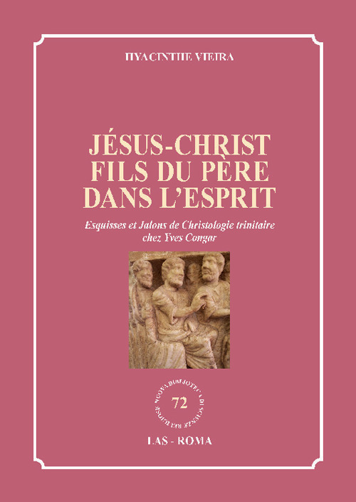 Jésus-Christ fils du Père dans l'Esprit. Esquisses et Jalons de Christologie trinitaire chez Yves Congar