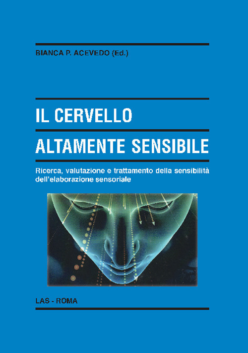 Il cervello altamente sensibile. Ricerca, valutazione e trattamento della sensibilità dell'elaborazione sensoriale