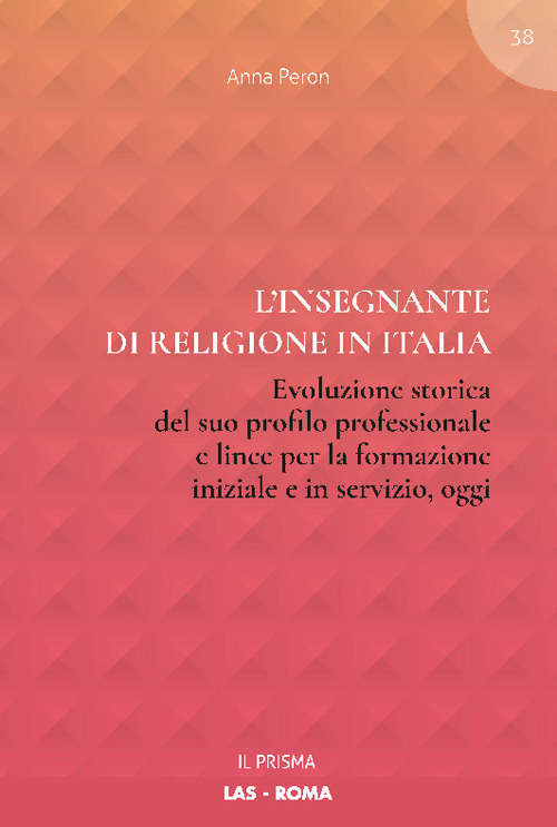 L'insegnante di religione in Italia. Evoluzione storica del suo profilo professionale e linee per la formazione iniziale e in servizio, oggi