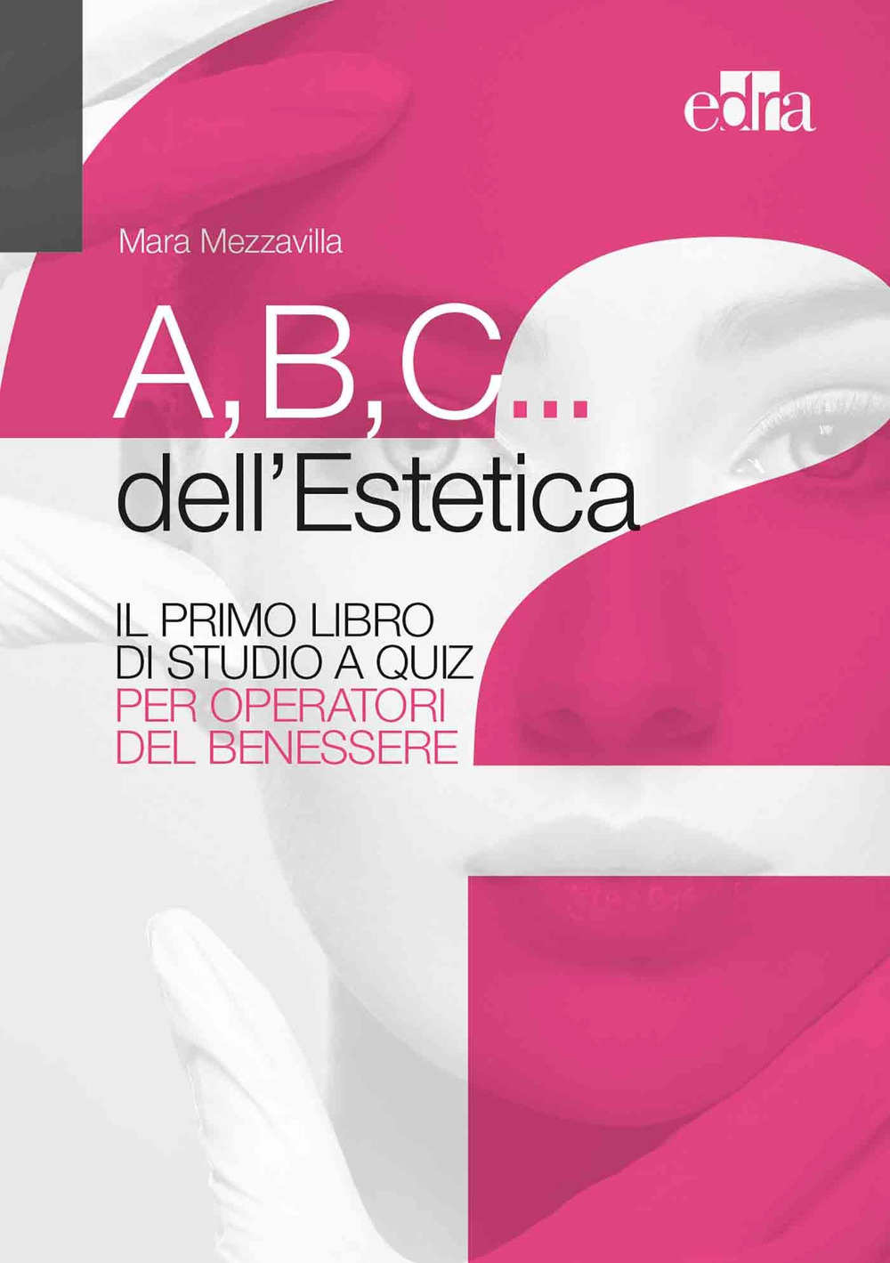 A,B,C... dell'estetica. Il primo libro di studio a quiz per operatori del benessere