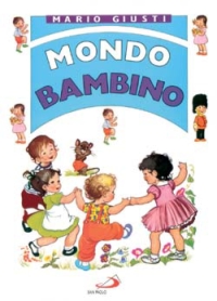 Mondo bambino. Raccontini, novelline, favole, poesiole, filastrocche, cantilene, scioglilingua, indovinelli