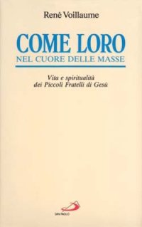 Come loro, nel cuore delle masse. Vita e spiritualità dei Piccoli fratelli di Gesù