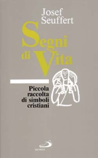 Segni di vita. Piccola raccolta di simboli cristiani