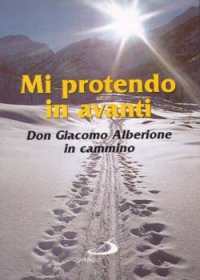 Mi protendo in avanti. Don Giacomo Alberione in cammino