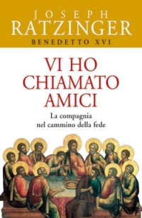 Vi ho chiamato amici. La compagnia nel cammino della fede