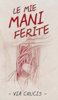 Le mie mani ferite. Via crucis