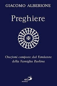 Preghiere. Orazioni composte dal fondatore della Famiglia Paolina