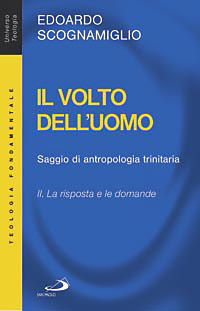 Il volto dell'uomo. Saggio di antropologia trinitaria. Vol. 2: La risposta e le domande