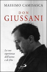 Don Giussani. La sua esperienza dell'uomo e di Dio