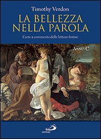 La bellezza nella parola. L'arte a commento delle letture festive. Anno C. Ediz. illustrata