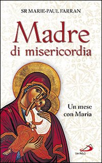 Madre di misericordia. Un mese con Maria