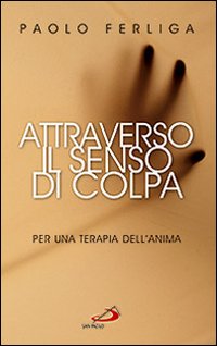 Attraverso il senso di colpa. Per una terapia dell'anima