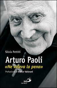 Arturo Paoli. «Ne valeva la pena»