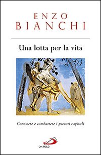 Una lotta per la vita. Conoscere e combattere i peccati capitali