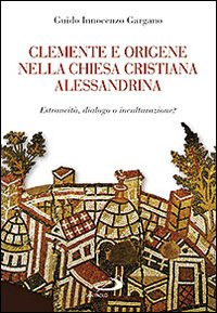 Clemente e Origene nella Chiesa cristiana alessandrina. Estraneità, dialogo o inculturazione?