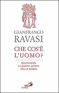 Che cos'è l'uomo? Sentimenti e legami umani nella Bibbia