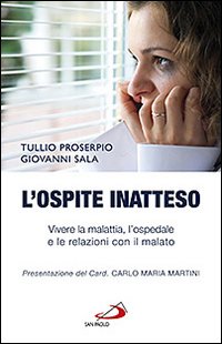 L'ospite inatteso. Vivere la malattia, l'ospedale e le relazioni con il malato