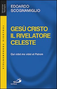 Gesù Cristo il rivelatore celeste. Qui videt me videt et patrem