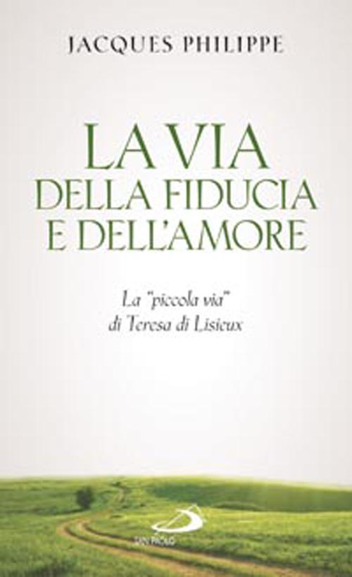 La via della fiducia e dell'amore. La «piccola via» di Teresa di Lisieux