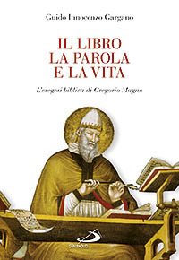 Il libro, la parola e la vita. L'esegesi biblica di Gregorio Magno