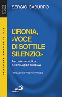 L'ironia, «voce di sottile silenzio». Per un'ermeneutica del linguaggio rivelativo