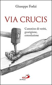 Via Crucis. Cammino di verità, guarigione, consolazione