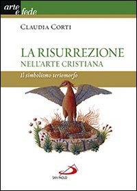 La risurrezione nell'arte cristiana. Il simbolismo teriomorfo. Ediz. illustrata