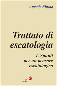 Trattato di escatologia. Vol. 1: Spunti per un pensare escatologico