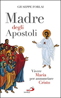 Madre degli Apostoli. Vivere Maria per annunciare Cristo